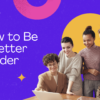 How to be a better leader